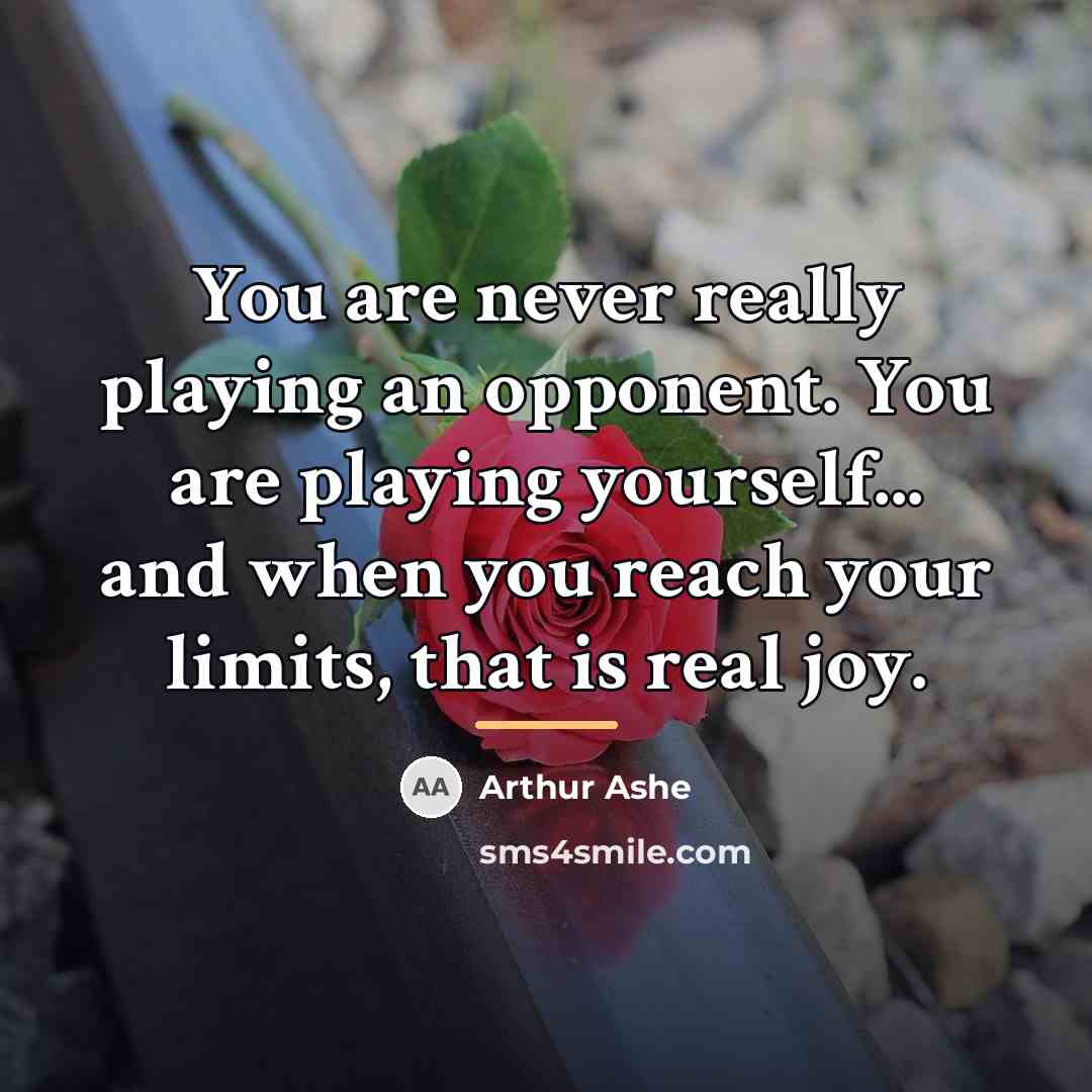 “You are never really playing an opponent. You are playing…” quote by Arthur Ashe