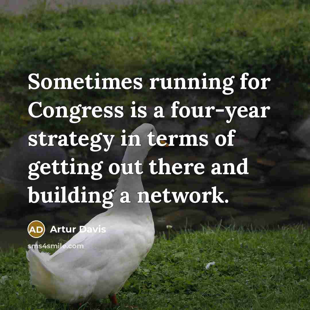 “Sometimes running for Congress is a four-year strategy in terms…” quote by Artur Davis