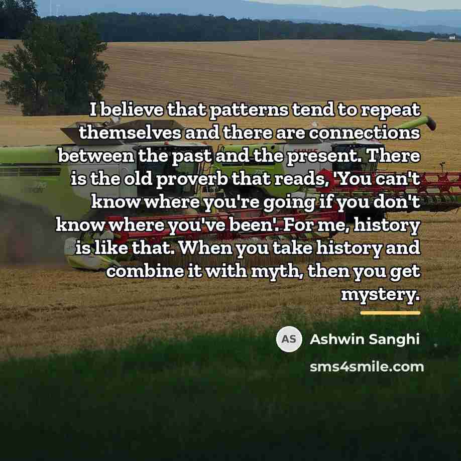 “I believe that patterns tend to repeat themselves and there…” quote by Ashwin Sanghi
