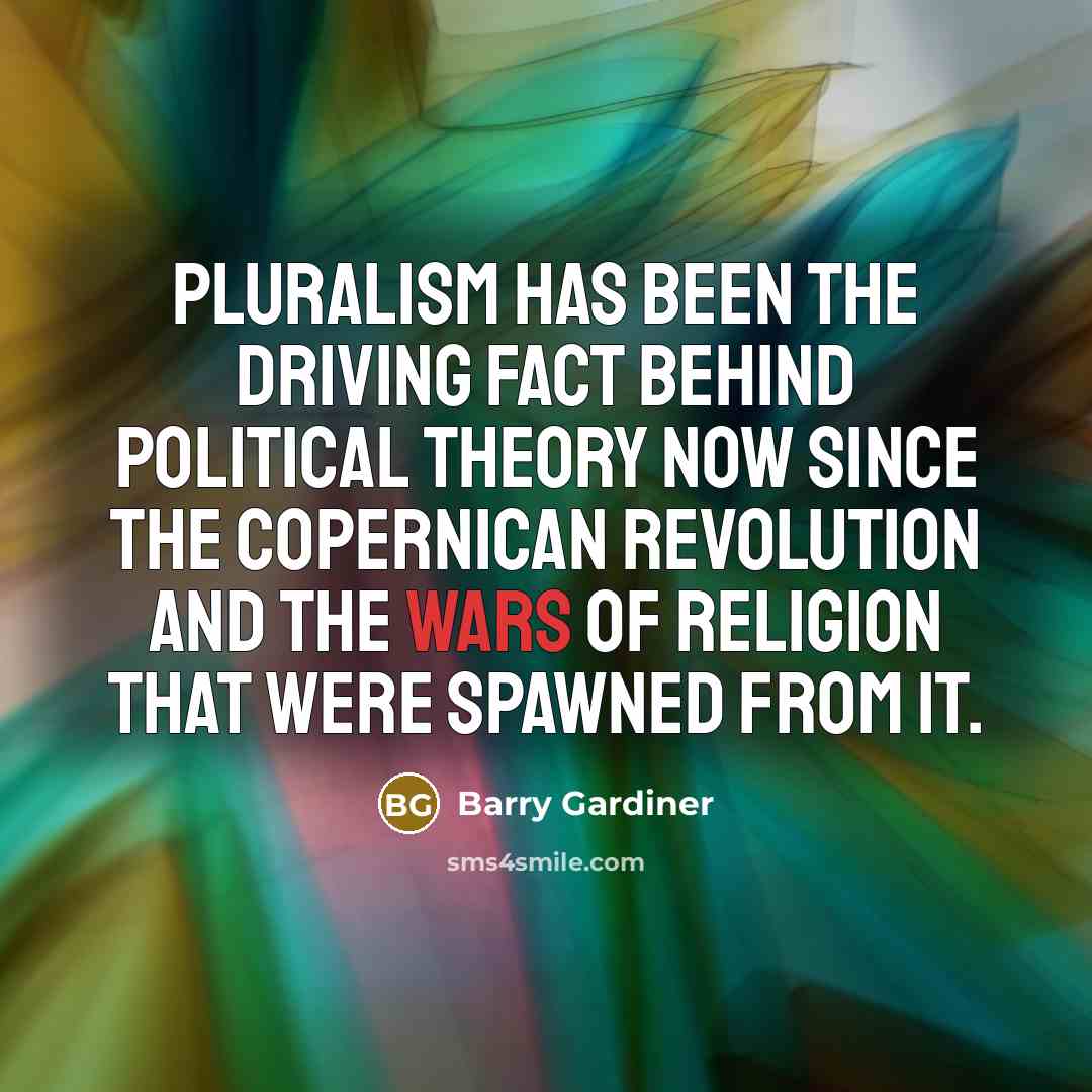 “Pluralism has been the driving fact behind political theory now…” quote by Barry Gardiner