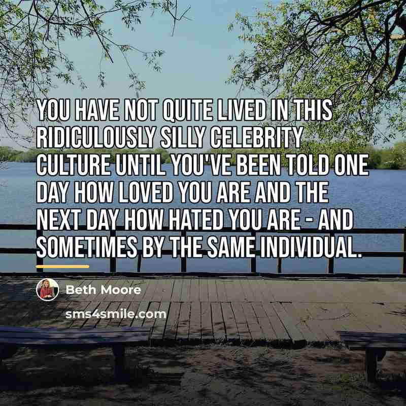 “You have not quite lived in this ridiculously silly celebrity…” quote by Beth Moore