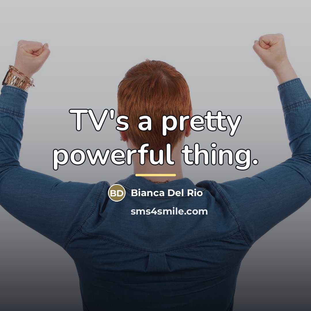 “TV's a pretty powerful thing.…” quote by Bianca Del Rio