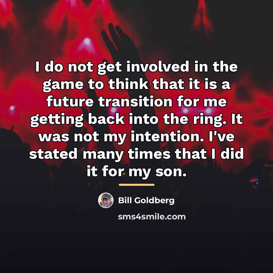 “I do not get involved in the game to think…” quote by Bill Goldberg