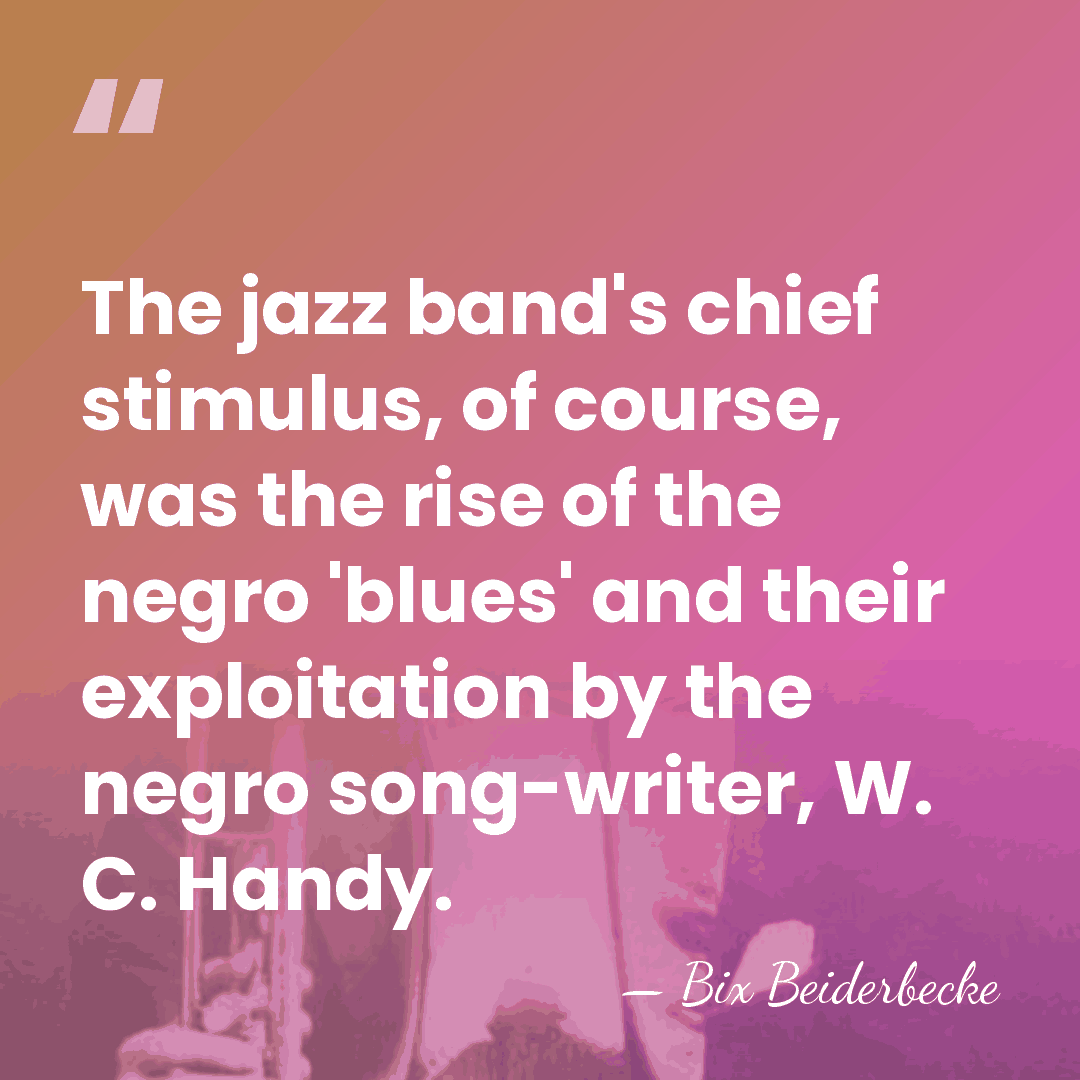 The jazz band's chief stimulus, of course, was the rise of the&hellip; - Bix Beiderbecke