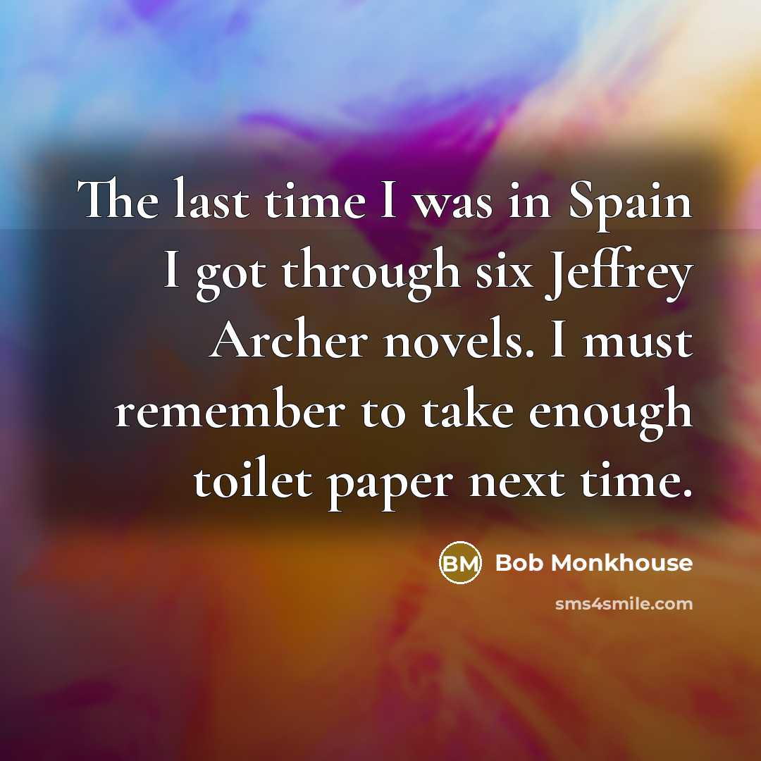 “The last time I was in Spain I got through…” quote by Bob Monkhouse