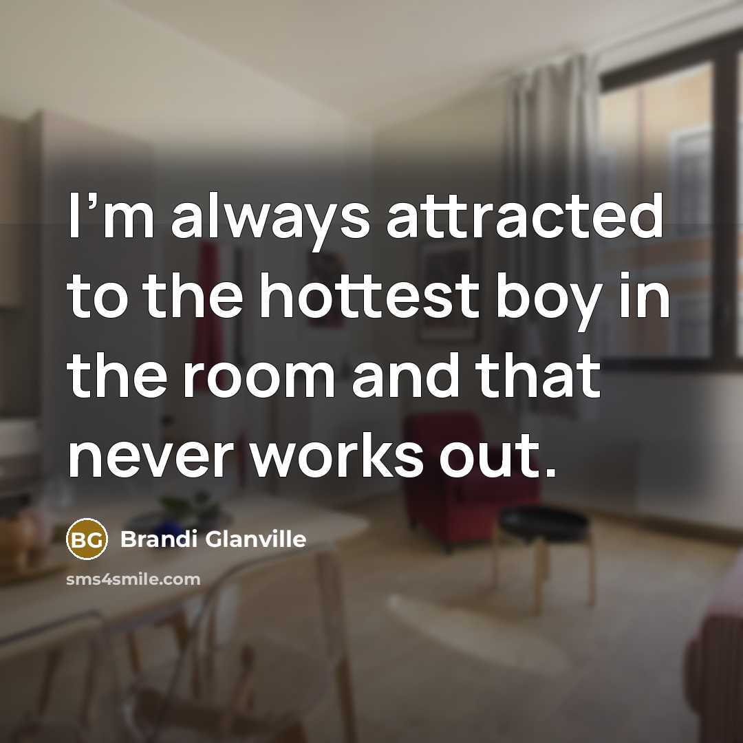 “I'm always attracted to the hottest boy in the room…” quote by Brandi Glanville