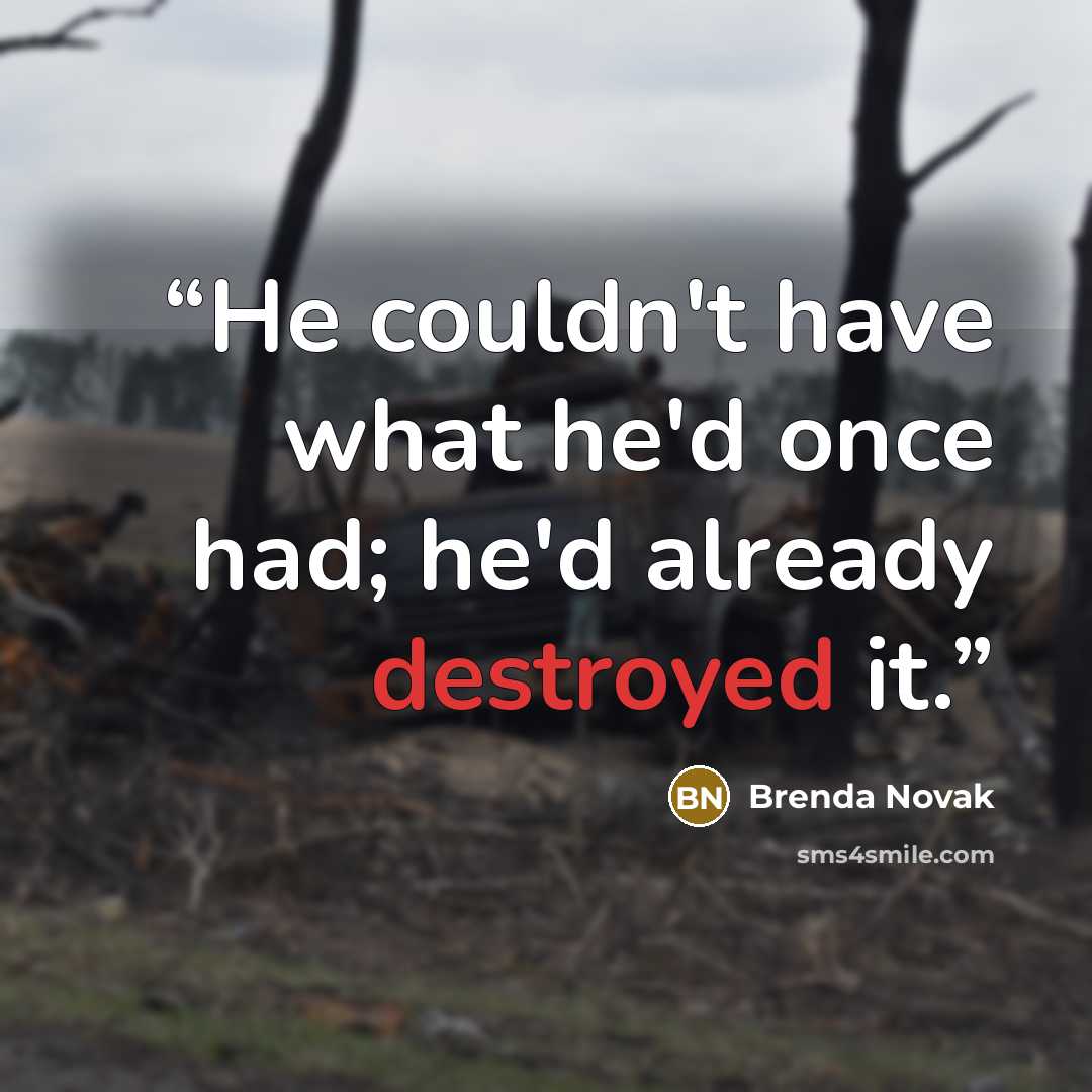 “He couldn't have what he'd once had; he'd already destroyed it.” quote by Brenda Novak