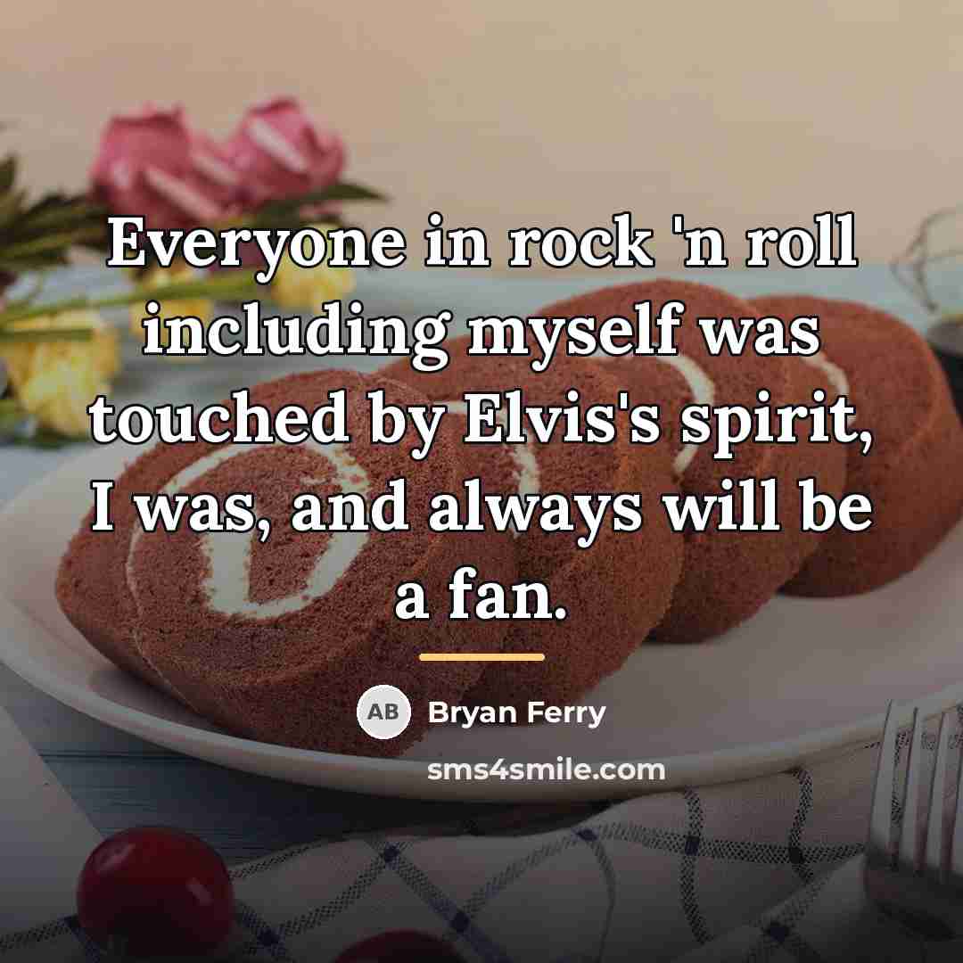 “Everyone in rock 'n roll including myself was touched by…” quote by Bryan Ferry