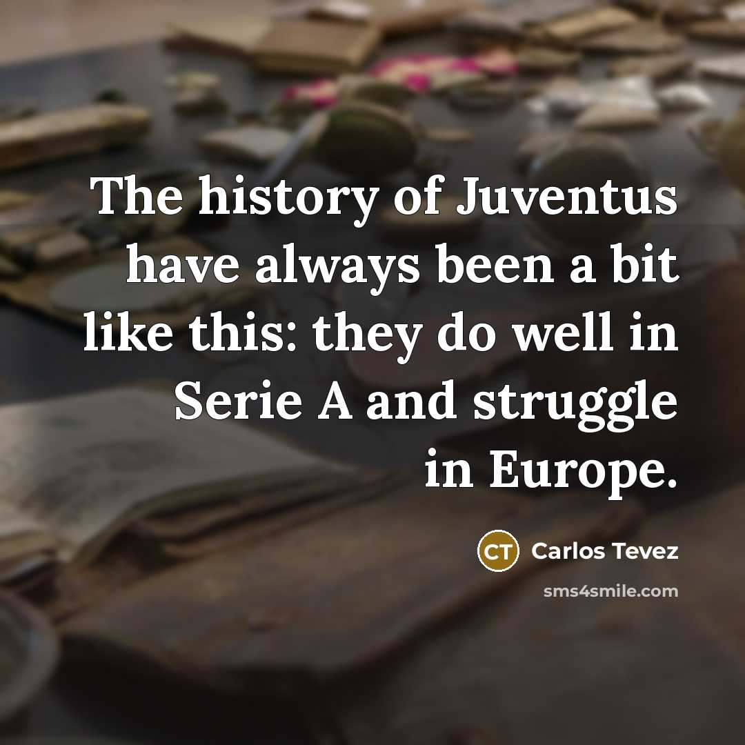 “The history of Juventus have always been a bit like…” quote by Carlos Tevez