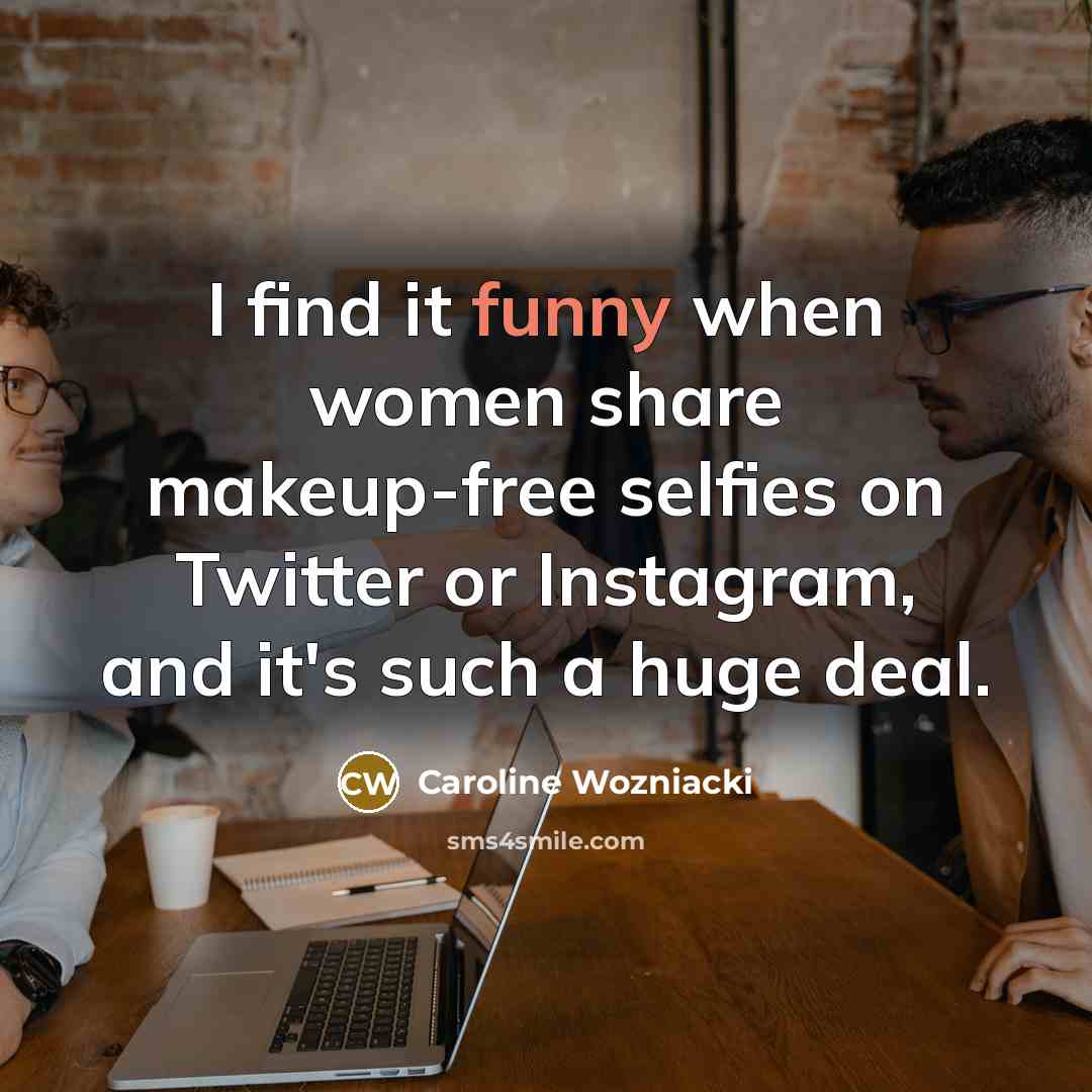 “I find it funny when women share makeup-free selfies on…” quote by Caroline Wozniacki