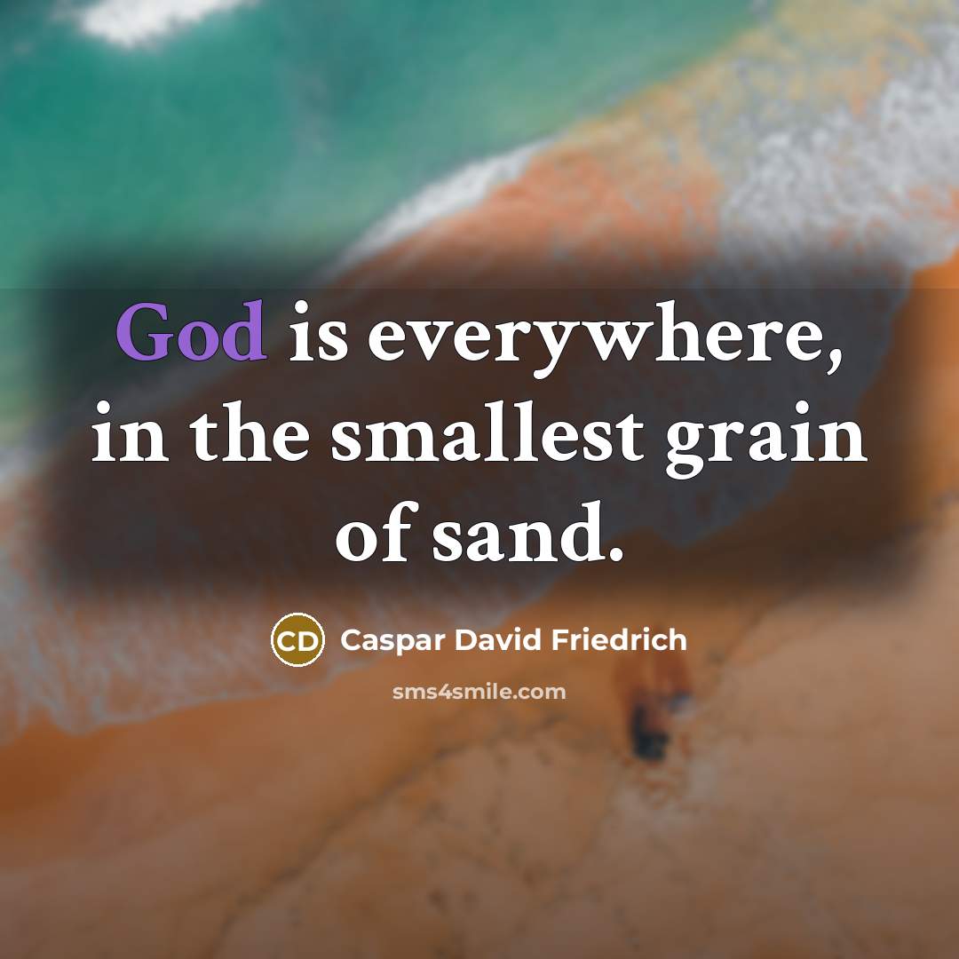 “God is everywhere, in the smallest grain of sand.…” quote by Caspar David Friedrich