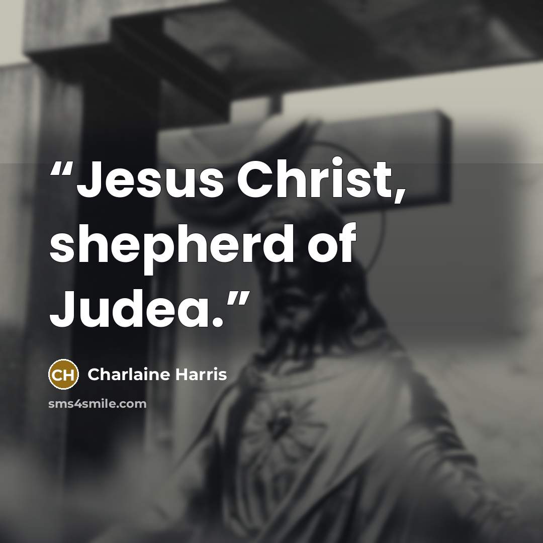 “Jesus Christ, shepherd of Judea.” quote by Charlaine Harris