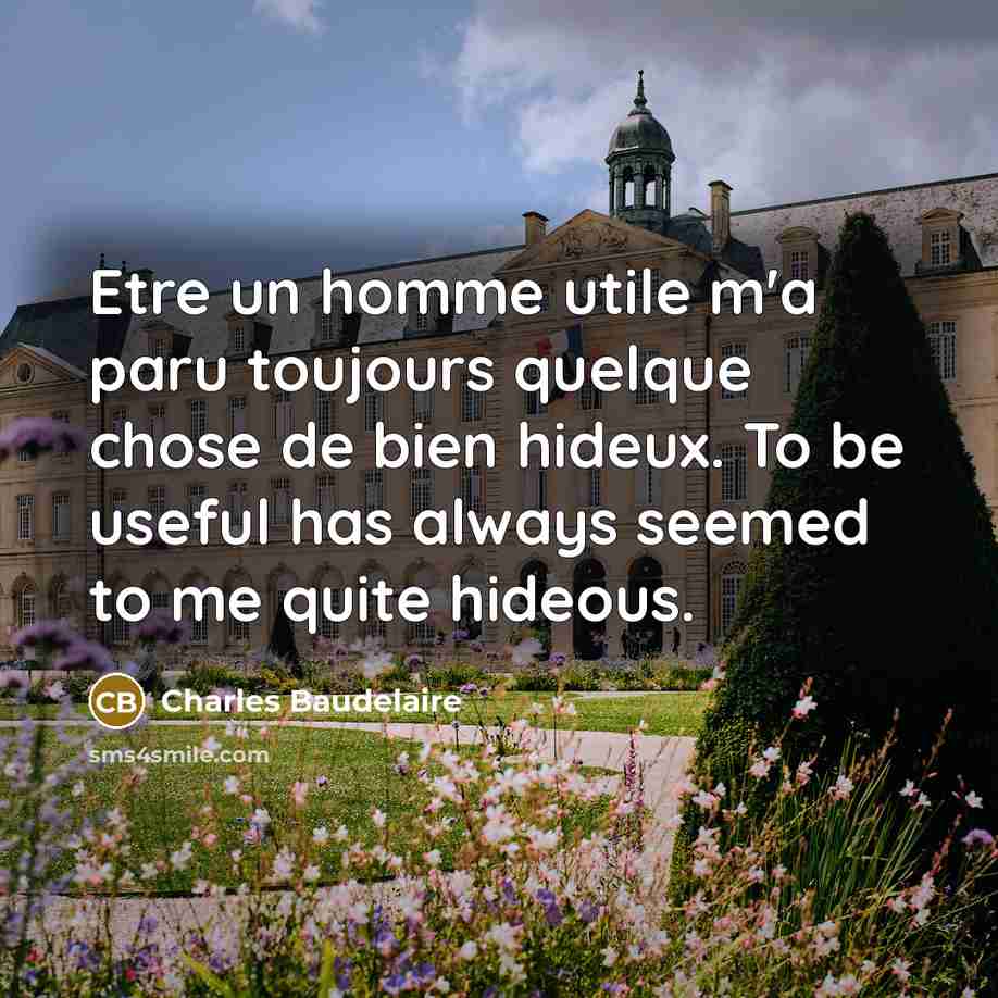 “Etre un homme utile m'a paru toujours quelque chose de…” quote by Charles Baudelaire