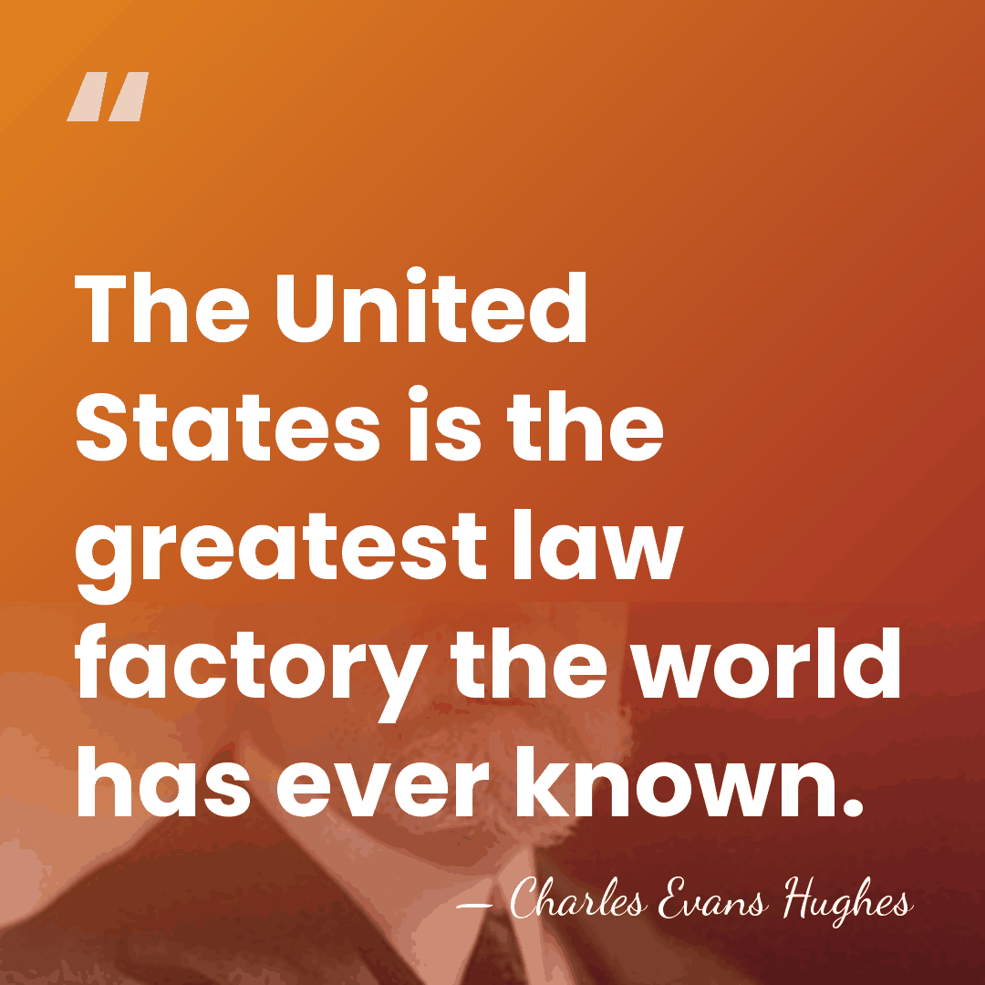 The United States is the greatest law factory the world has ever&hellip; - Charles Evans Hughes