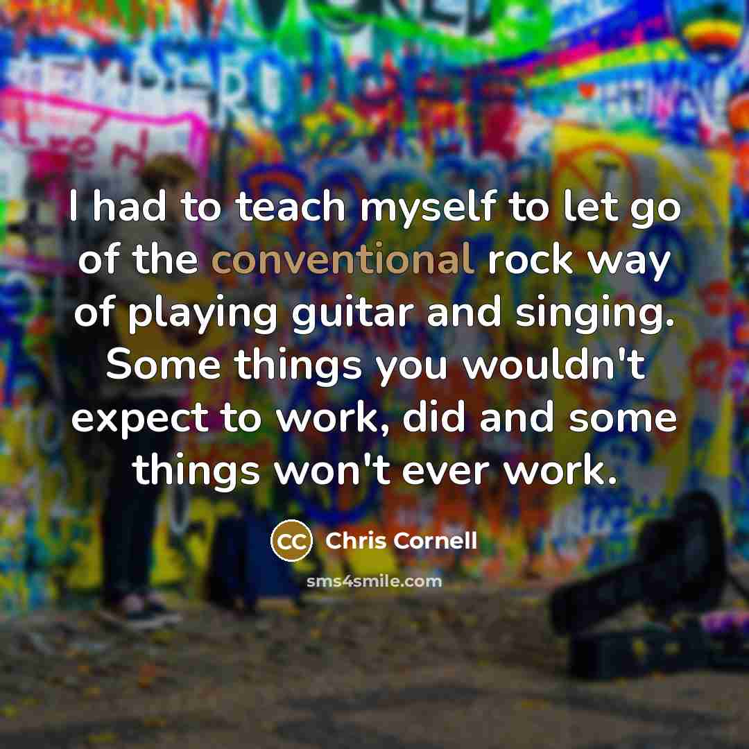 “I had to teach myself to let go of the…” quote by Chris Cornell