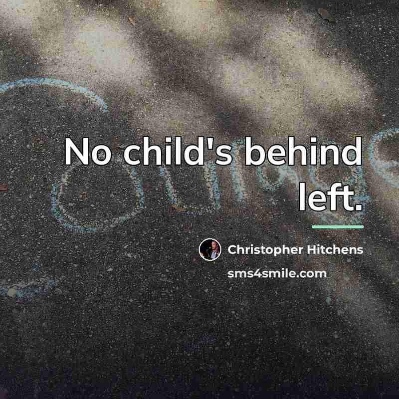“No child's behind left.…” quote by Christopher Hitchens