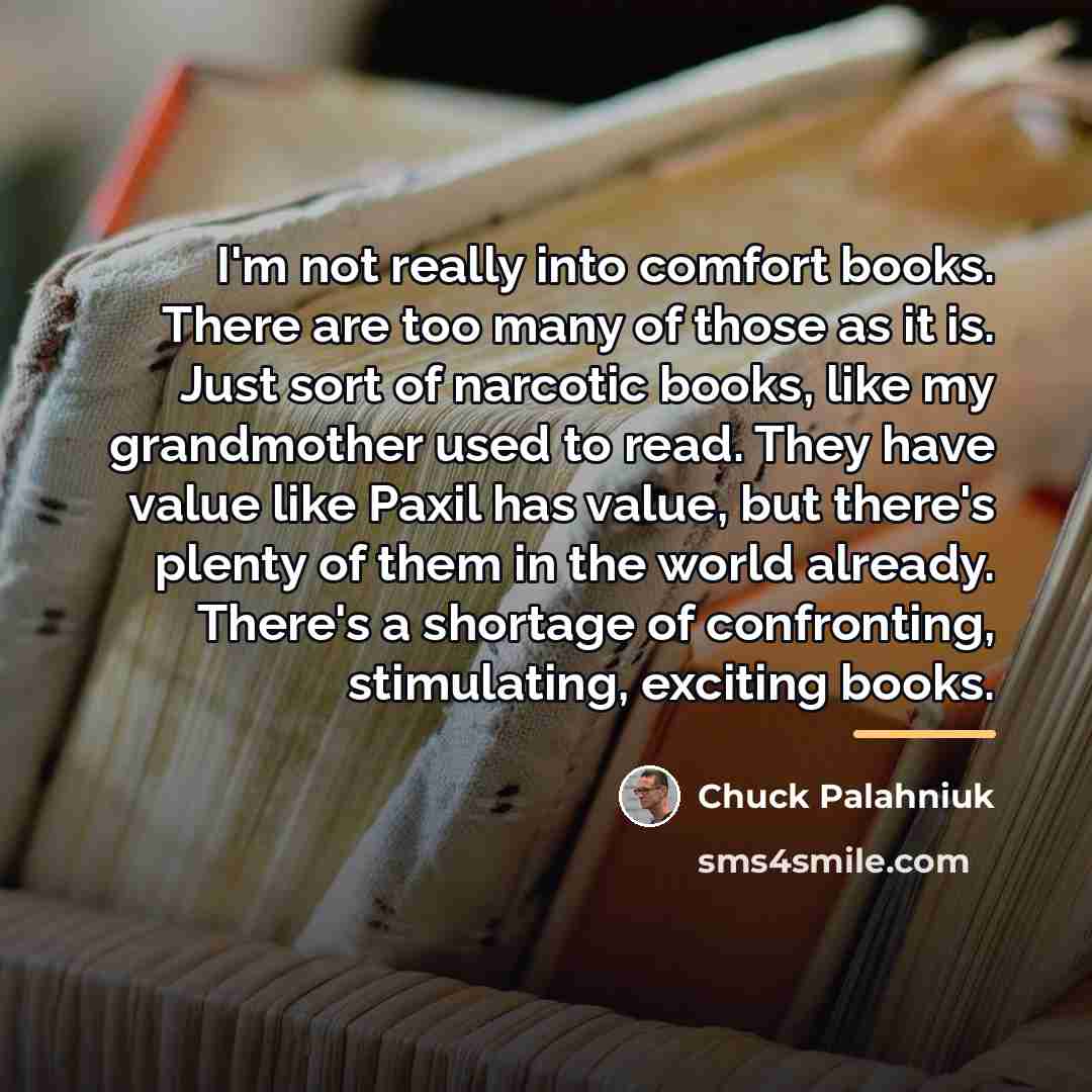 “I'm not really into comfort books. There are too many…” quote by Chuck Palahniuk