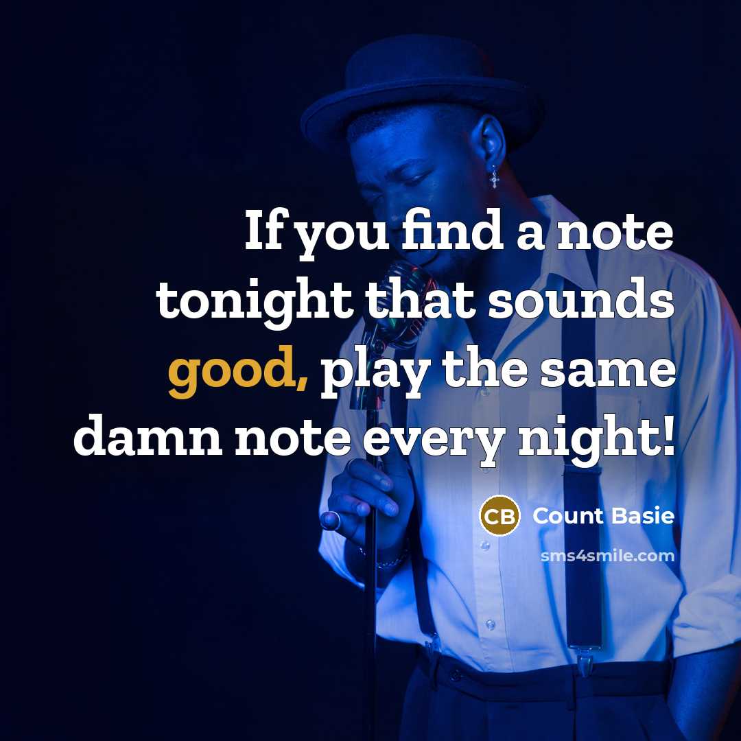 “If you find a note tonight that sounds good, play…” quote by Count Basie