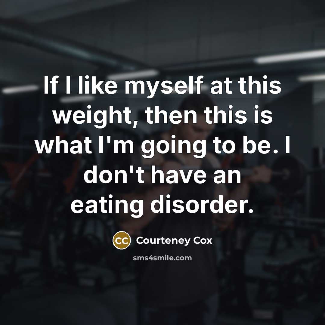 “If I like myself at this weight, then this is…” quote by Courteney Cox