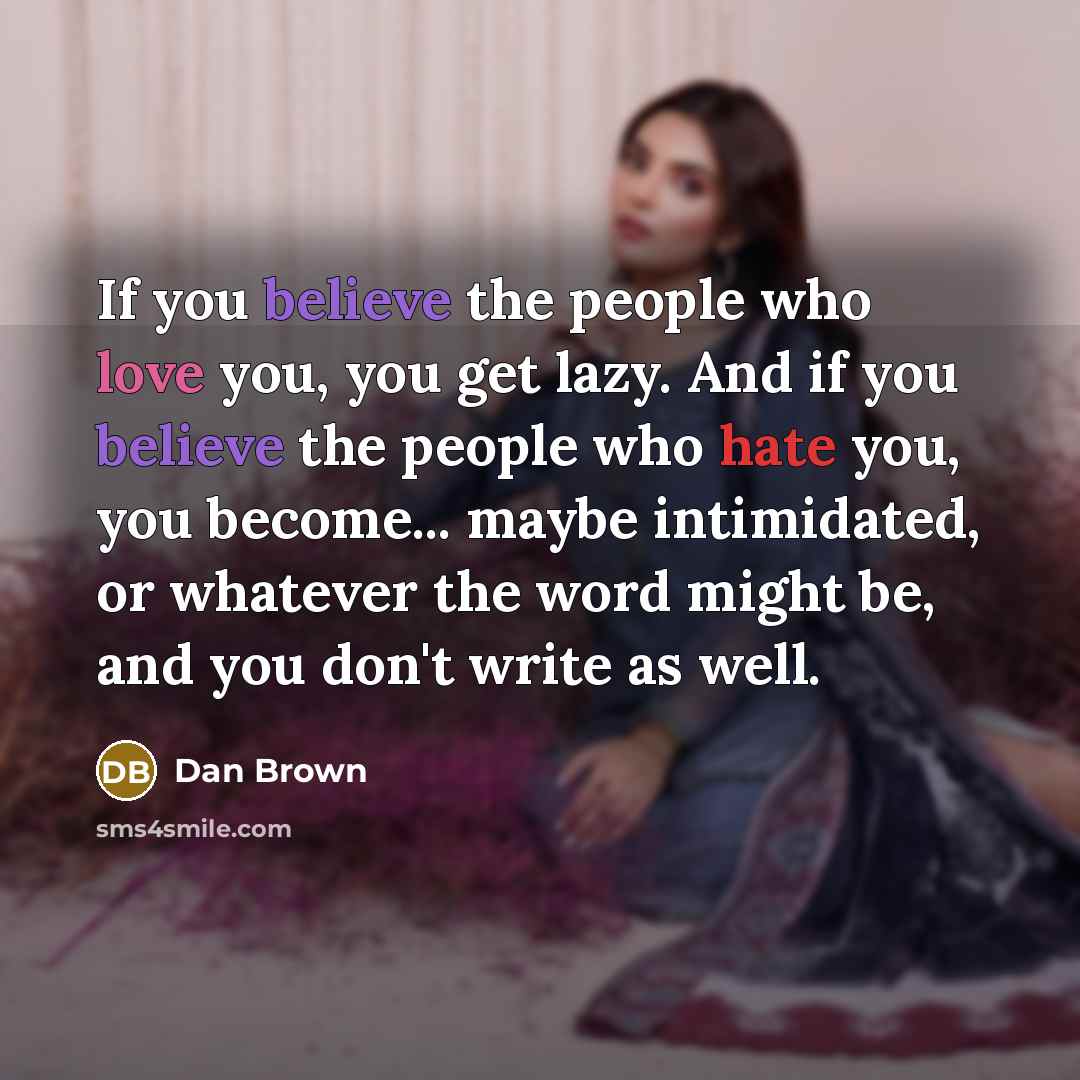 “If you believe the people who love you, you get…” quote by Dan Brown