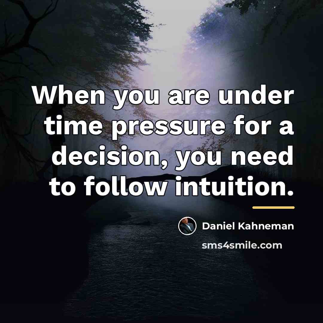 “When you are under time pressure for a decision, you…” quote by Daniel Kahneman