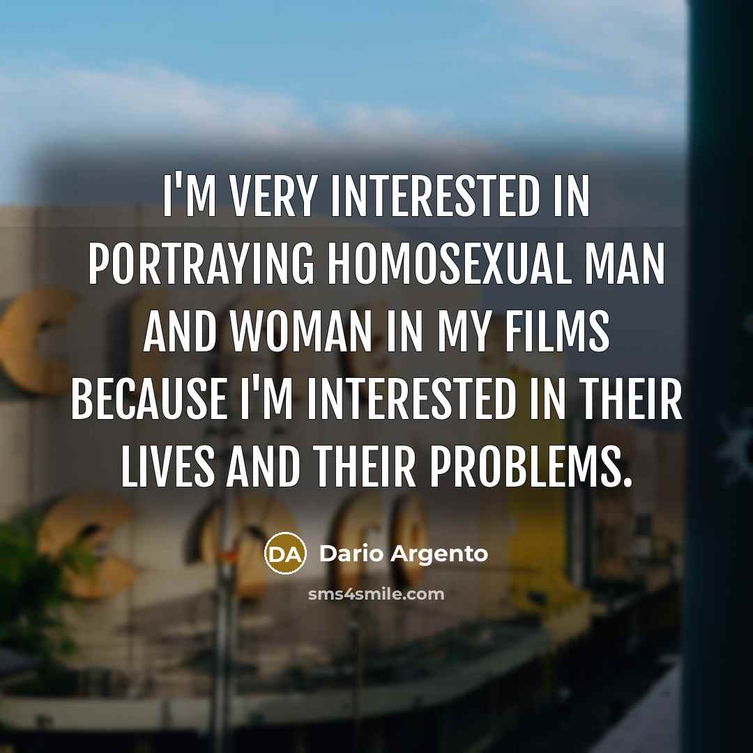 “I'm very interested in portraying homosexual man and woman in…” quote by Dario Argento