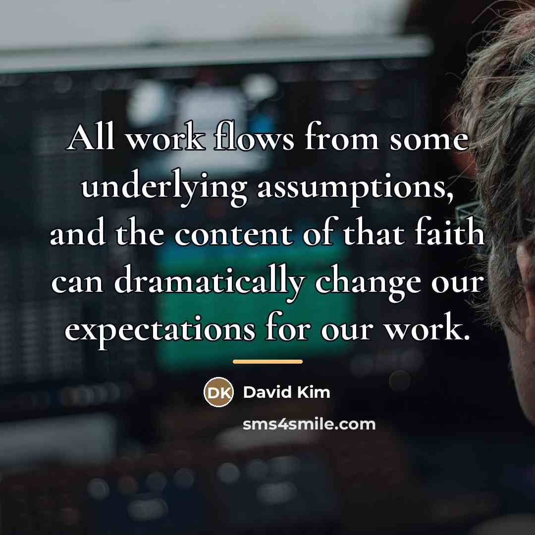 “All work flows from some underlying assumptions, and the content…” quote by David Kim