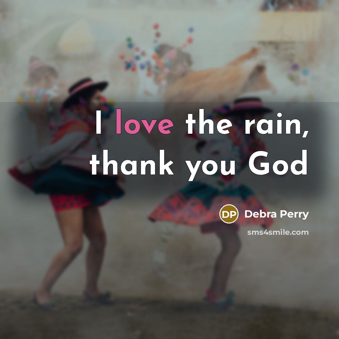 “I love the rain, thank you God…” quote by Debra Perry