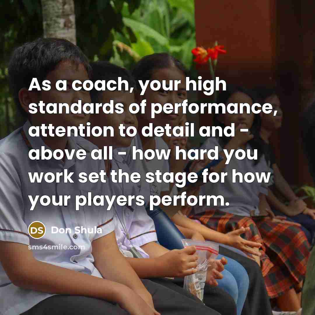 “As a coach, your high standards of performance, attention to…” quote by Don Shula