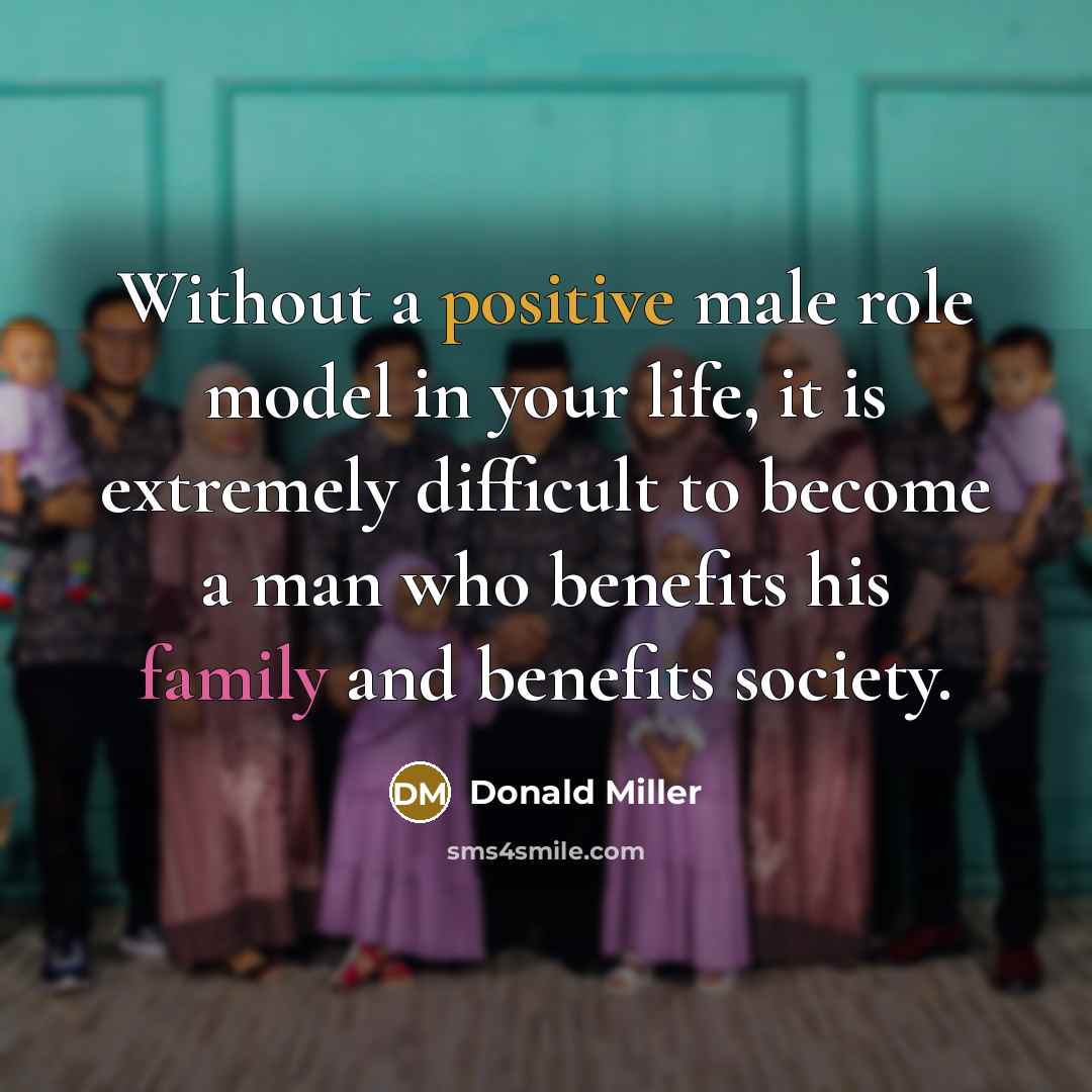“Without a positive male role model in your life, it…” quote by Donald Miller