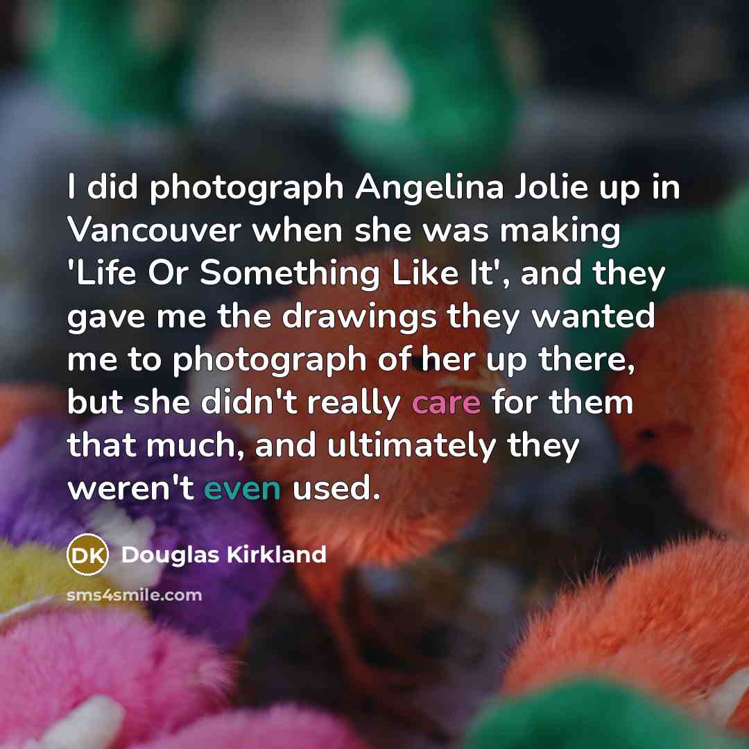“I did photograph Angelina Jolie up in Vancouver when she…” quote by Douglas Kirkland