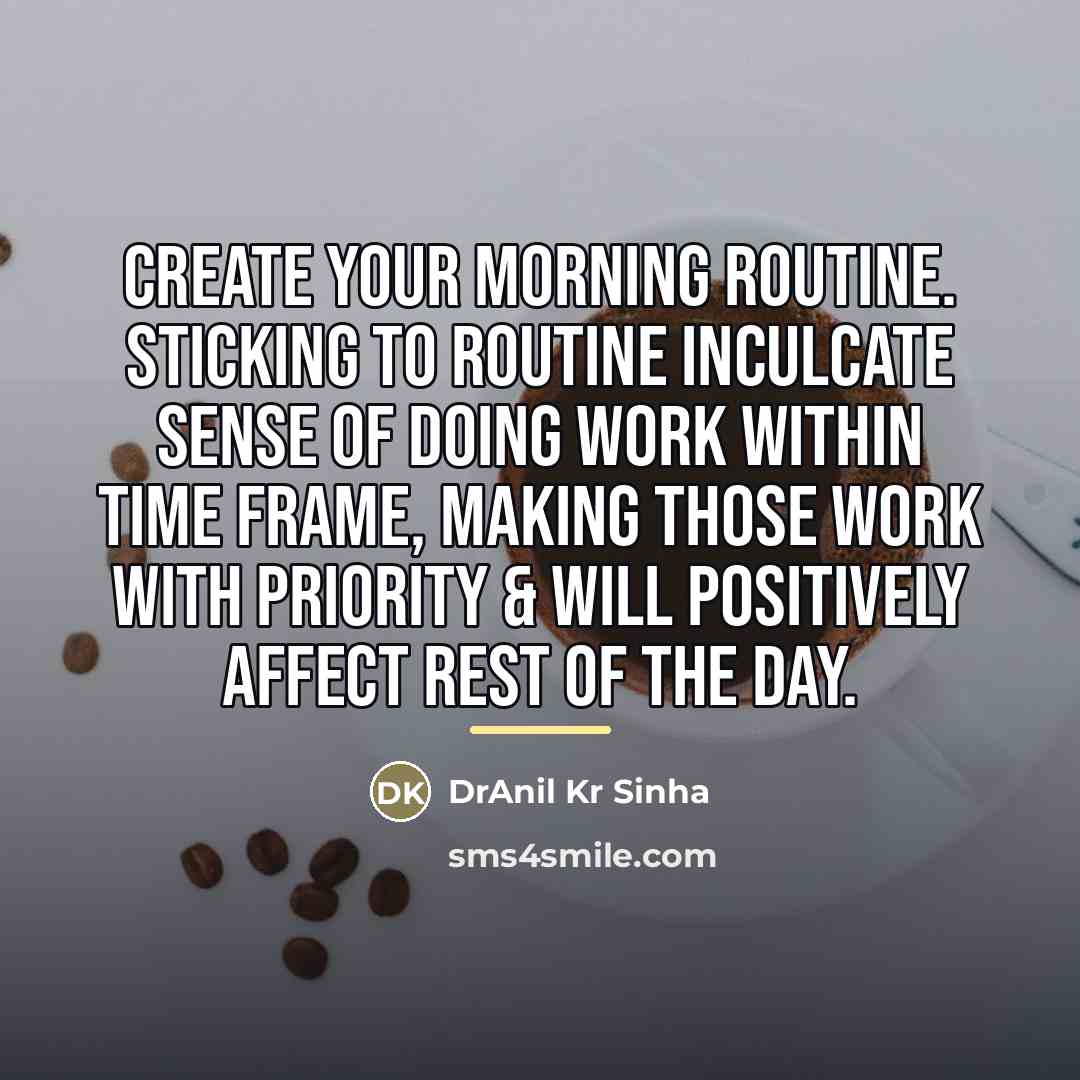 “Create your morning routine. Sticking to routine inculcate sense of…” quote by DrAnil Kr Sinha