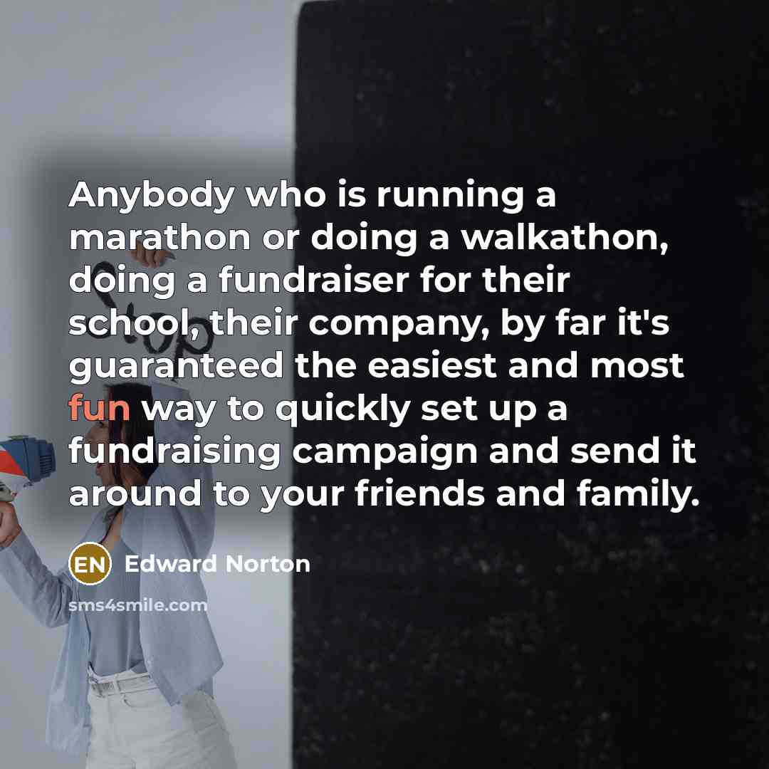 “Anybody who is running a marathon or doing a walkathon,…” quote by Edward Norton