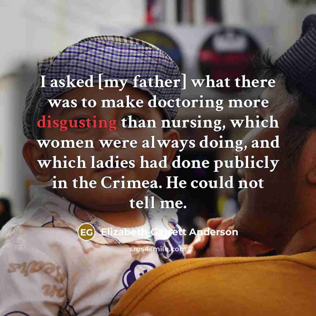 “I asked [my father] what there was to make doctoring…” quote by Elizabeth Garrett Anderson