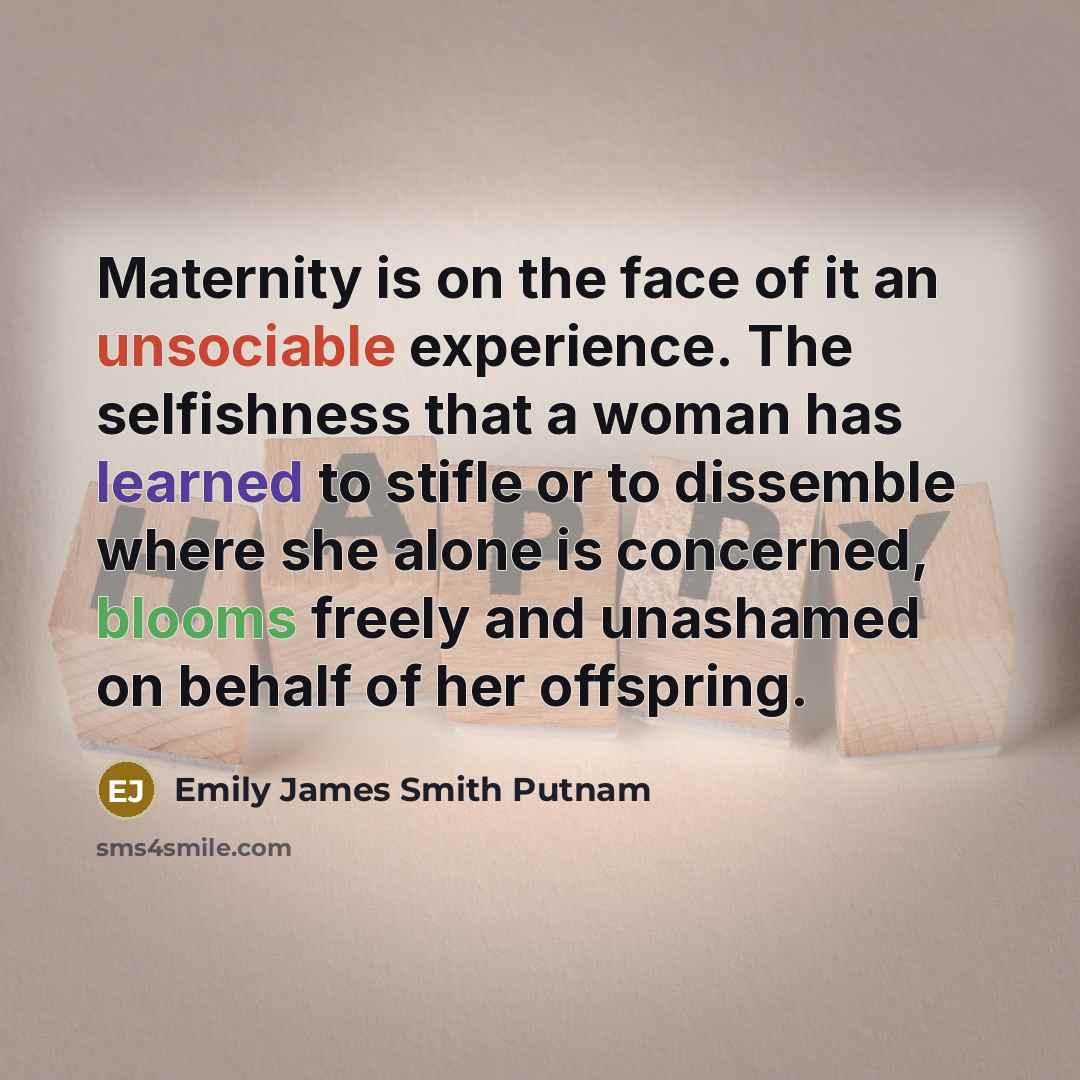 “Maternity is on the face of it an unsociable experience.…” quote by Emily James Smith Putnam