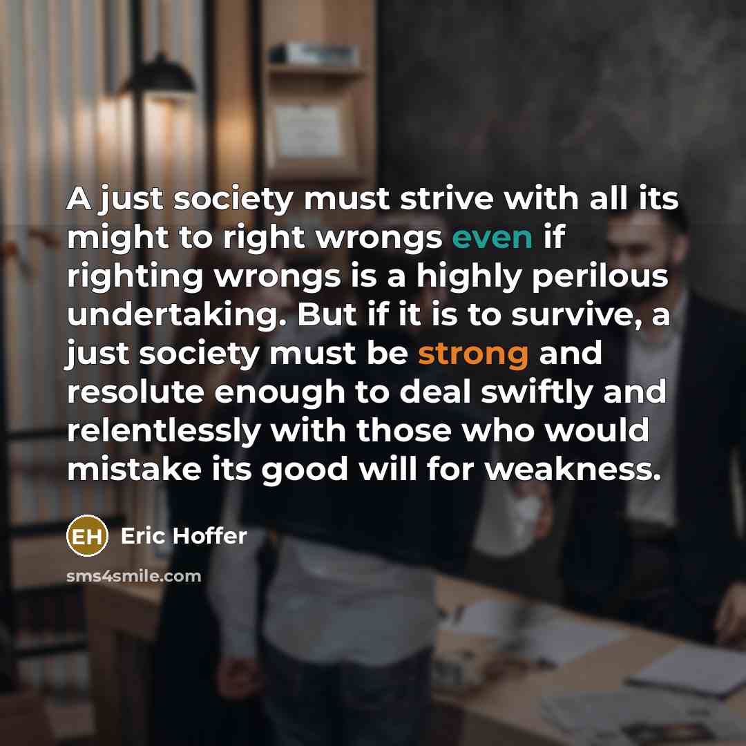 “A just society must strive with all its might to…” quote by Eric Hoffer