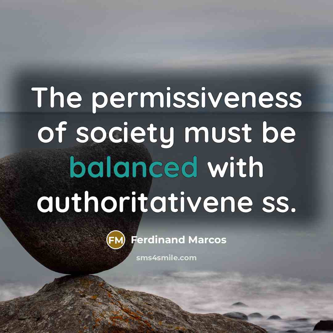 “The permissiveness of society must be balanced with authoritativene ss.…” quote by Ferdinand Marcos