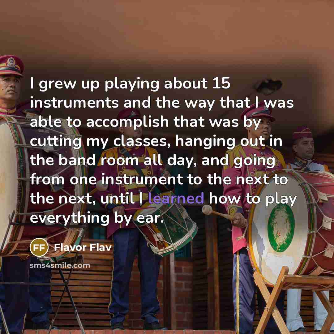 “I grew up playing about 15 instruments and the way…” quote by Flavor Flav