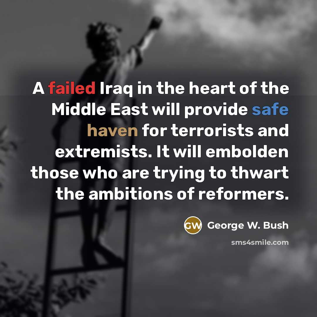 “A failed Iraq in the heart of the Middle East…” quote by George W. Bush