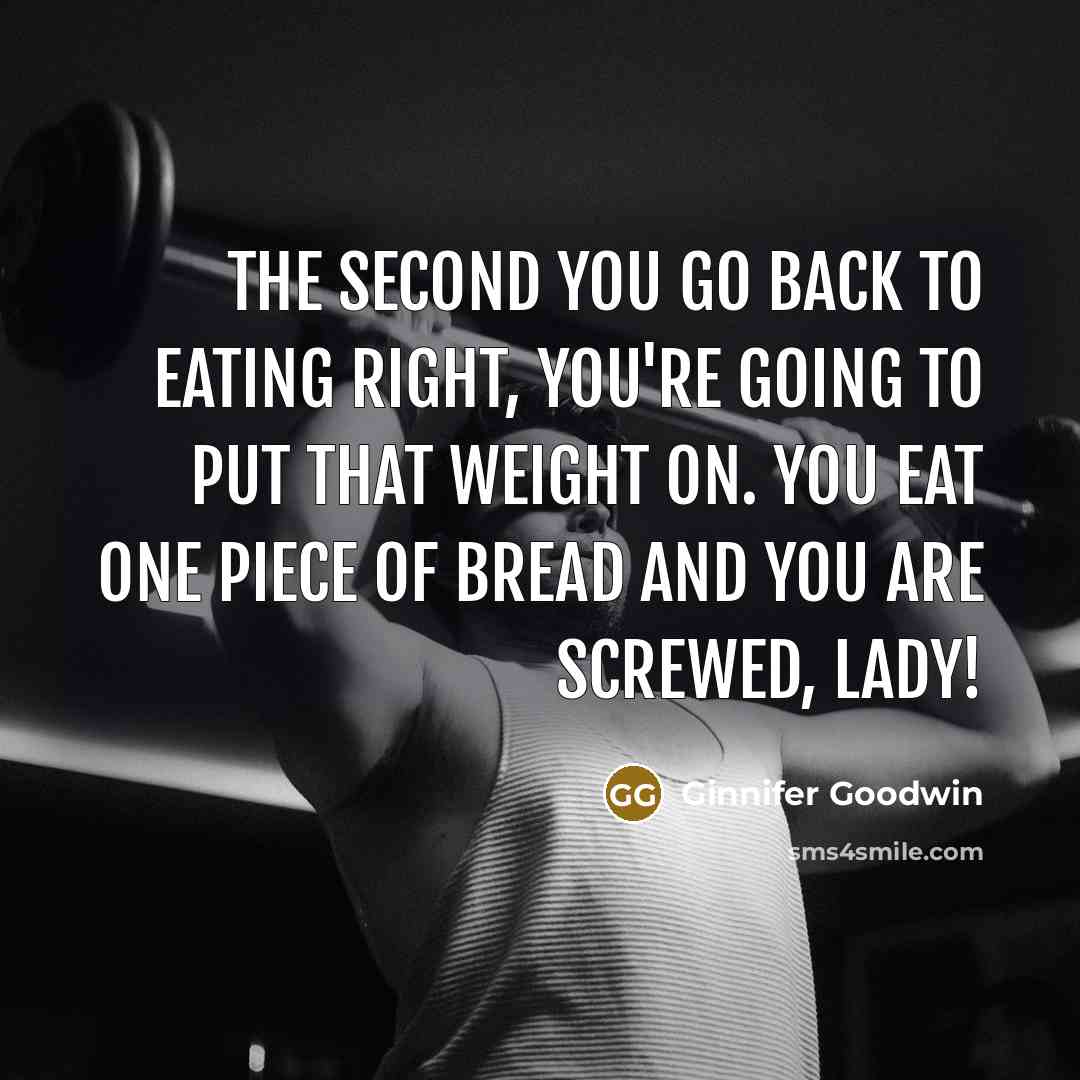“The second you go back to eating right, you're going…” quote by Ginnifer Goodwin