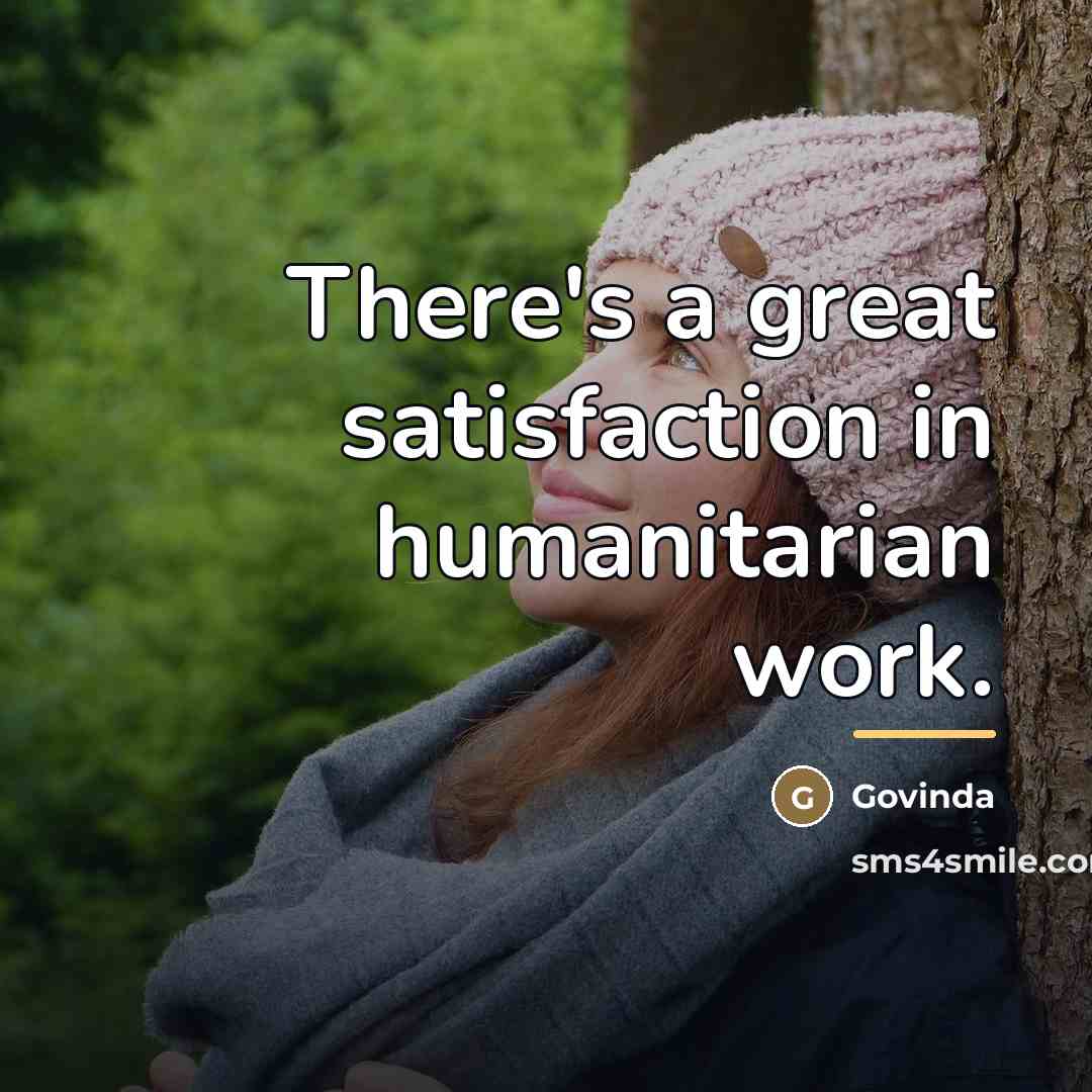 “There's a great satisfaction in humanitarian work.…” quote by Govinda