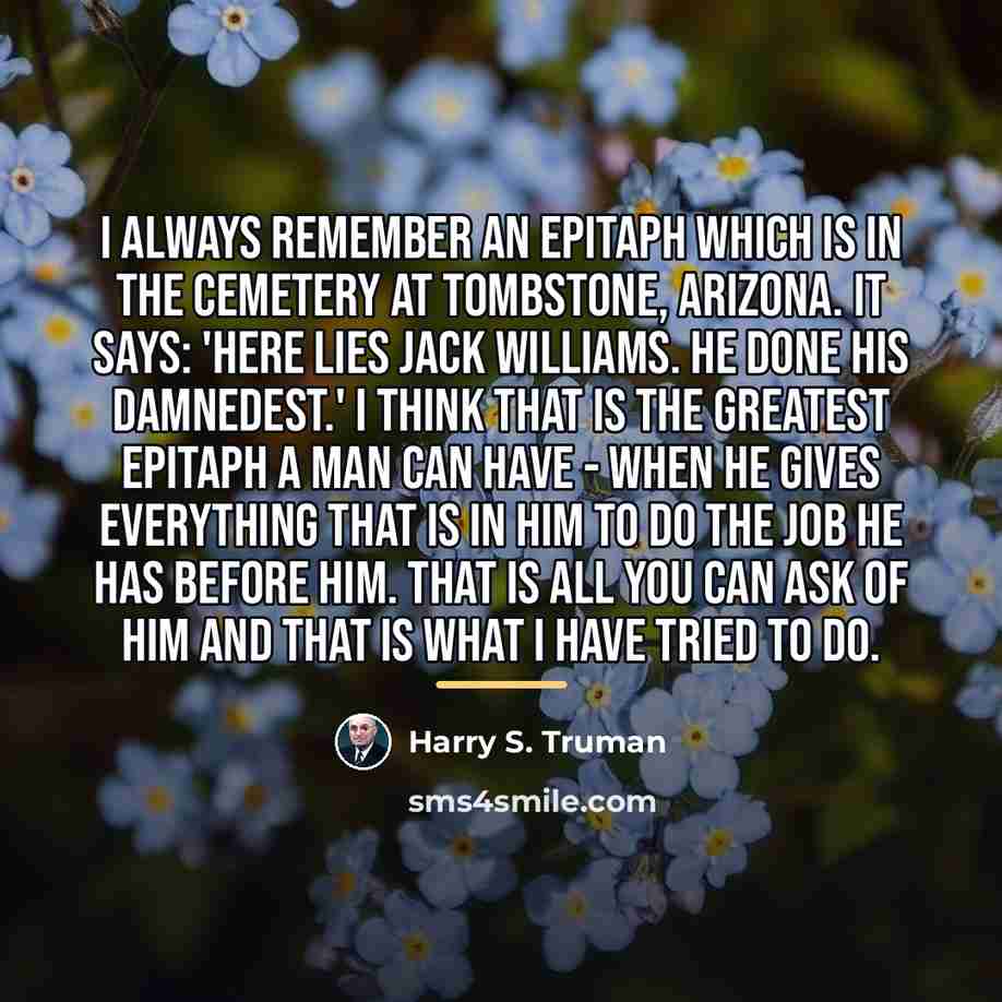 “I always remember an epitaph which is in the cemetery…” quote by Harry S. Truman