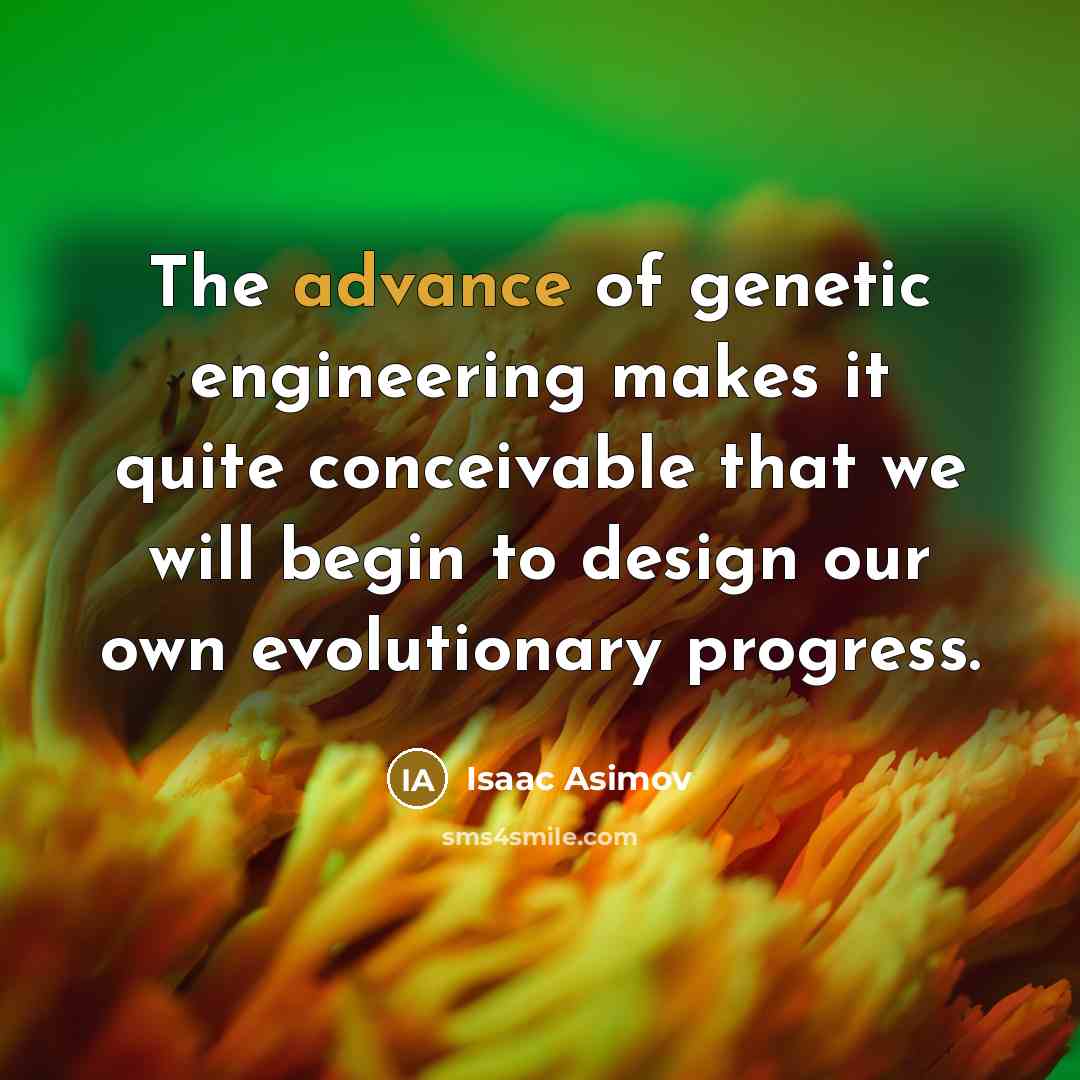 “The advance of genetic engineering makes it quite conceivable that…” quote by Isaac Asimov