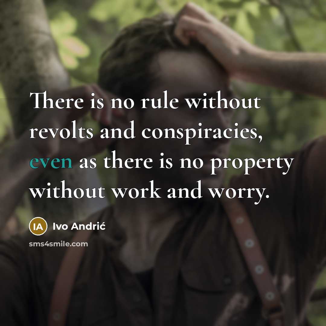 “There is no rule without revolts and conspiracies, even as…” quote by Ivo Andric