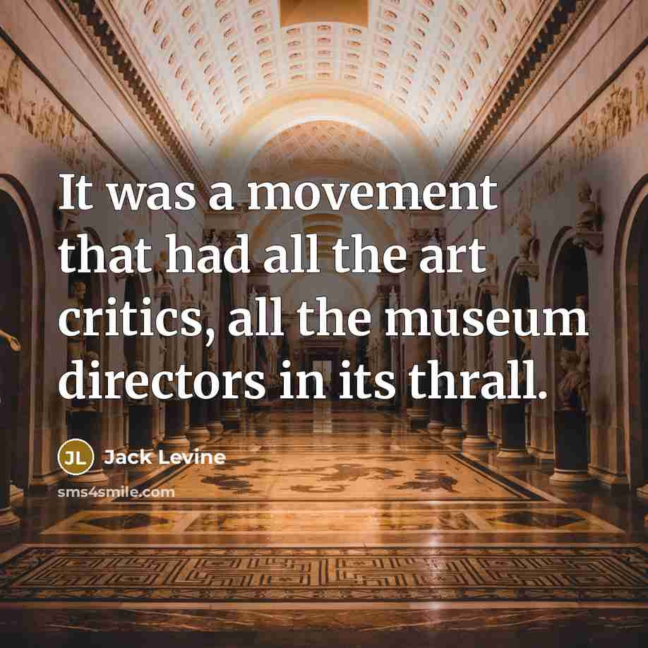 “It was a movement that had all the art critics,…” quote by Jack Levine