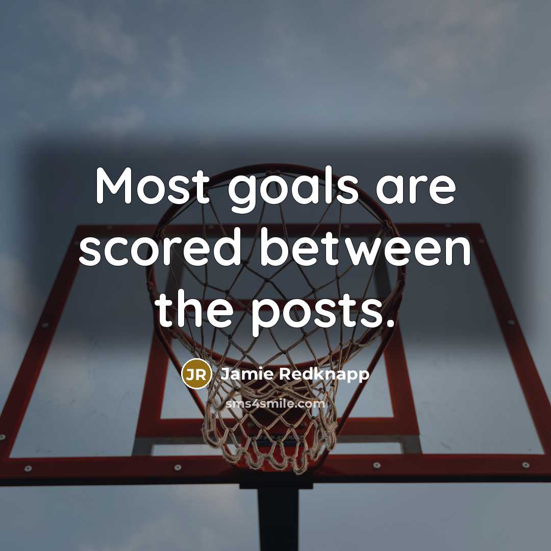 “Most goals are scored between the posts.…” quote by Jamie Redknapp