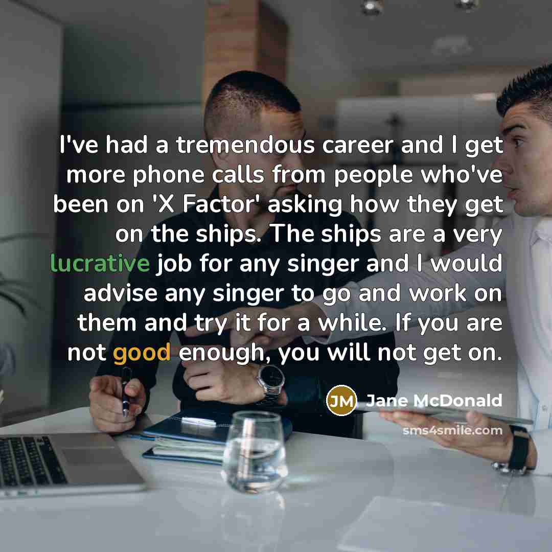 “I've had a tremendous career and I get more phone…” quote by Jane McDonald