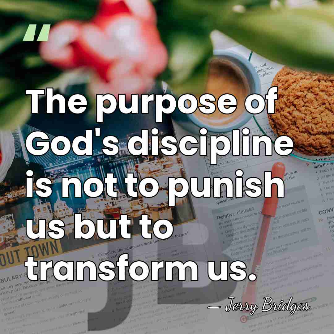 The purpose of God's discipline is not to punish us but to&hellip; - Jerry Bridges