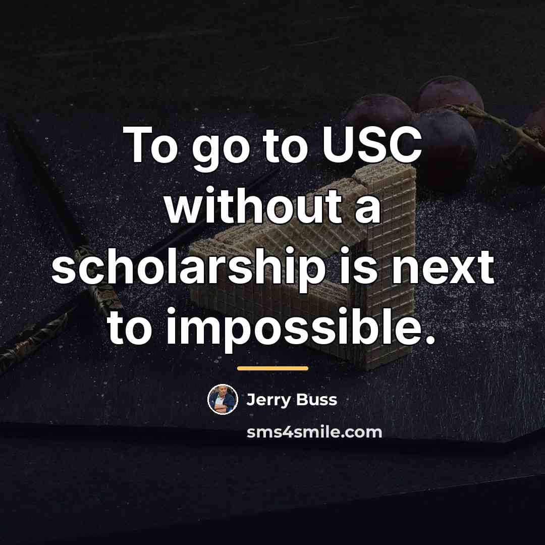 “To go to USC without a scholarship is next to…” quote by Jerry Buss