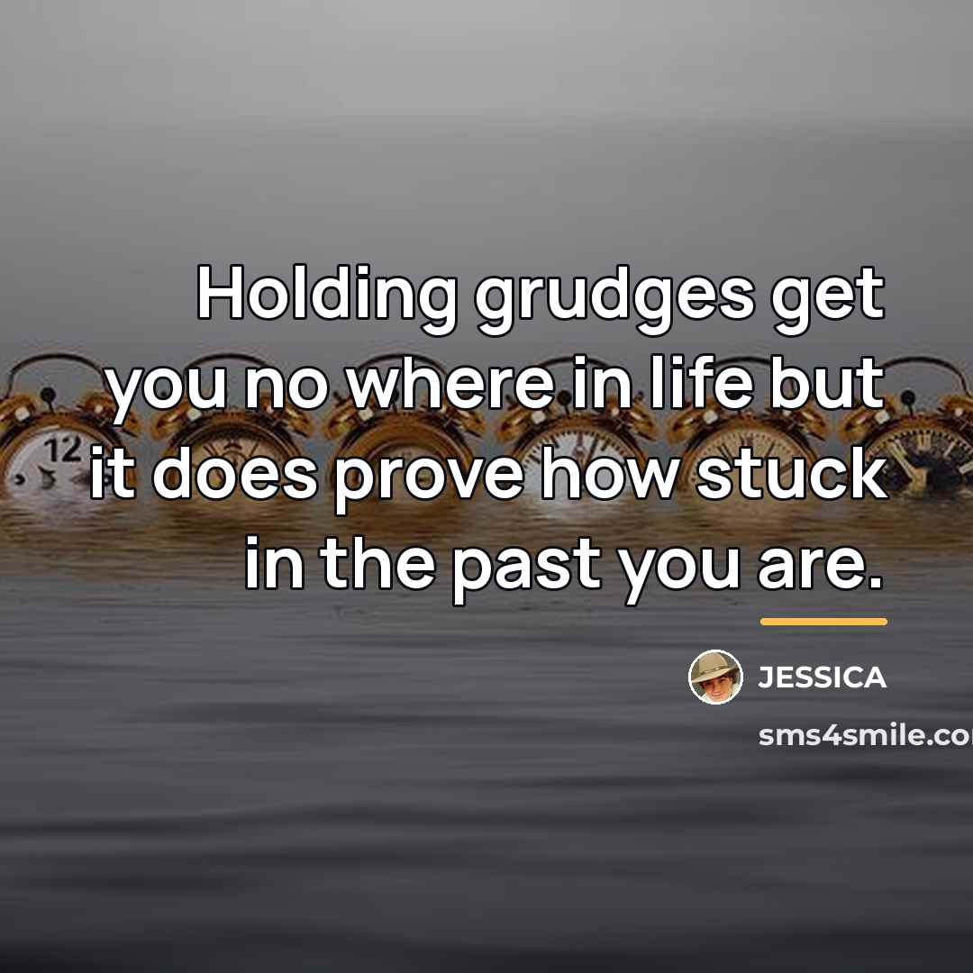 “Holding grudges get you no where in life but it…” quote by Jessica